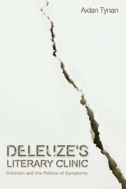 Deleuze's Literary Clinic: Criticism and the Politics of Symptoms (Plateaus - New Directions in Deleuze Studies)