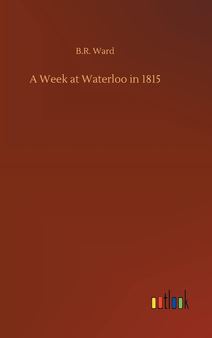 A Week at Waterloo in 1815
