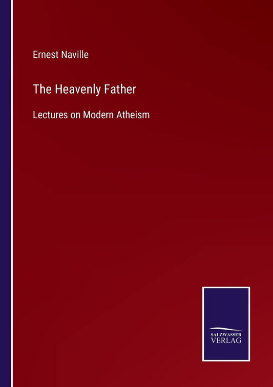 The Heavenly Father: Lectures on Modern Atheism