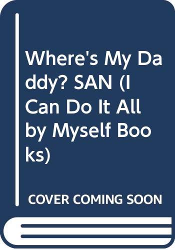 Where's My Daddy? SAN (I Can Do It All by Myself Books)