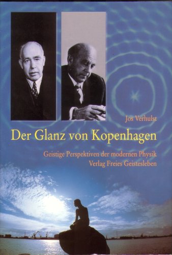Der Glanz von Kopenhagen. Geistige Perspektiven der modernen Physik.