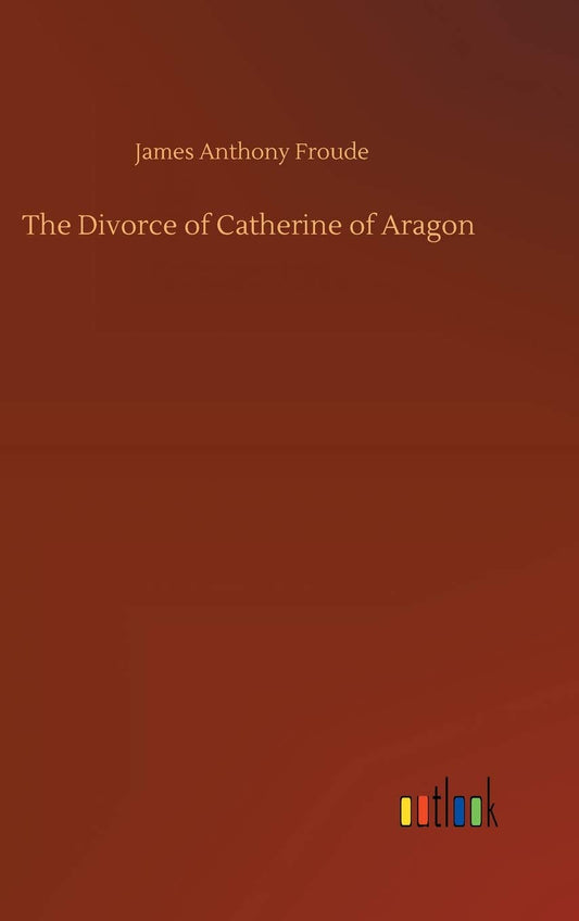 The Divorce of Catherine of Aragon