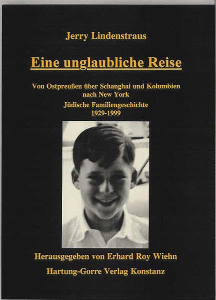 Eine unglaubliche Reise: Von Ostpreussen über Schanghai und Kolumbien nach New York ; jüdische Familiengeschichte 1929