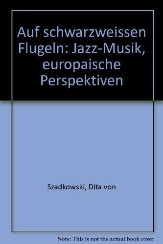 Auf schwarzweissen Flügeln: Jazz-Musik, europäische Perspektiven (German Edition)