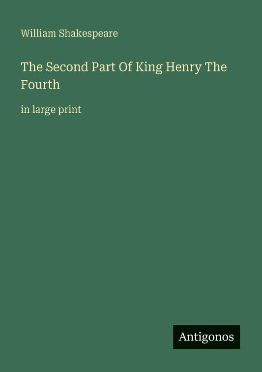 The Second Part Of King Henry The Fourth: in large print