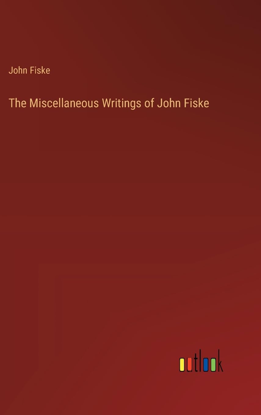 The Miscellaneous Writings of John Fiske