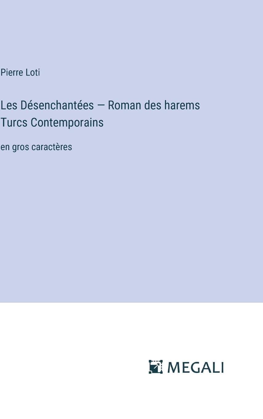 Les Désenchantées - Roman des harems Turcs Сontemporains: en gros caractères (French Edition)