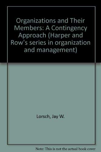 Organizations and their members: A contingency approach (Harper & Row's series in organization and management)