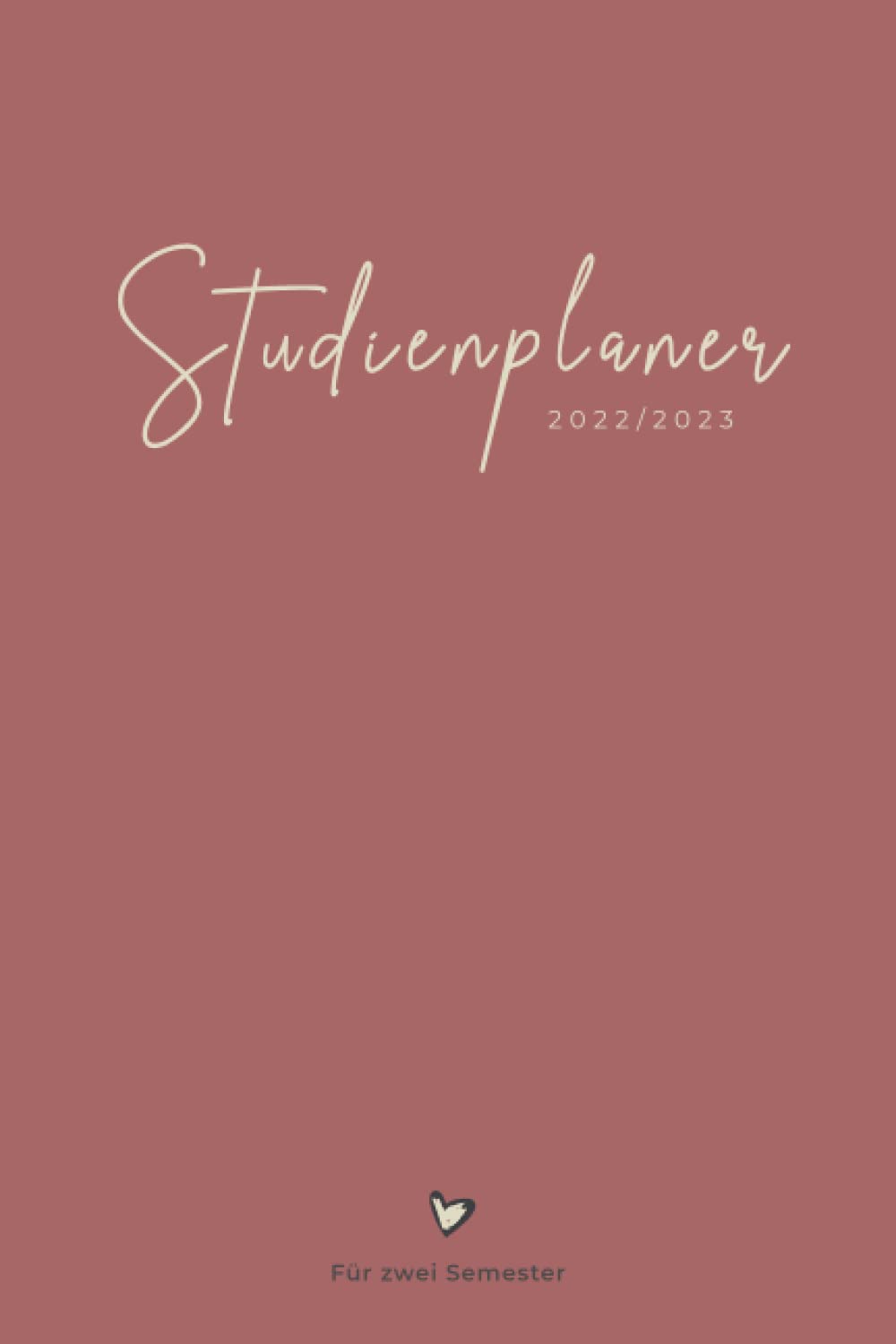 Studienplaner 2022/2023 für zwei Semester: Uni und Semesterplaner mit Vorlesungsplan, Kalender, Wochenplaner, Notenliste