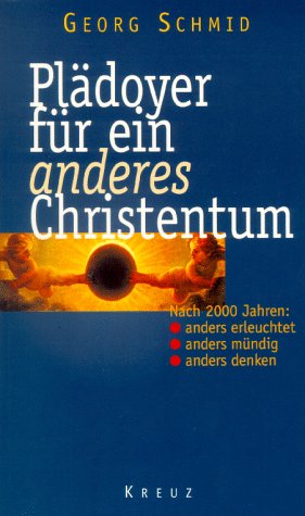 Plädoyer für ein anderes Christentum: Nach 2000 Jahren--anders erleuchtet, anders mündig, anders denken (German Editi