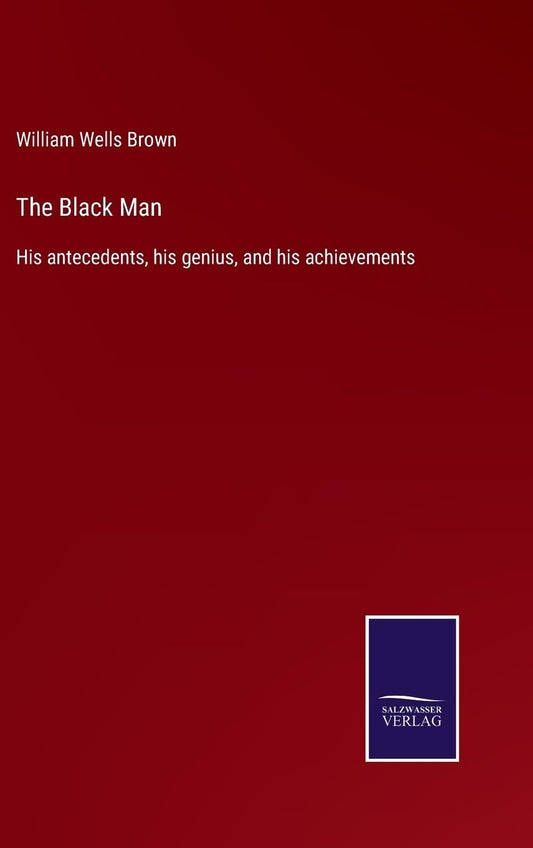 The Black Man: His antecedents, his genius, and his achievements