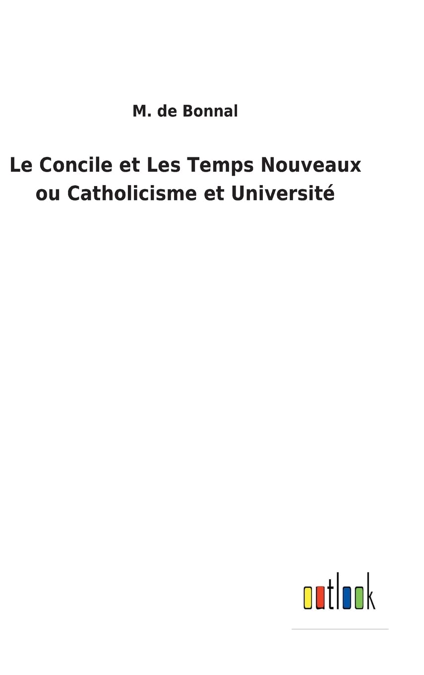 Le Concile et Les Temps Nouveaux ou Catholicisme et Université (French Edition)