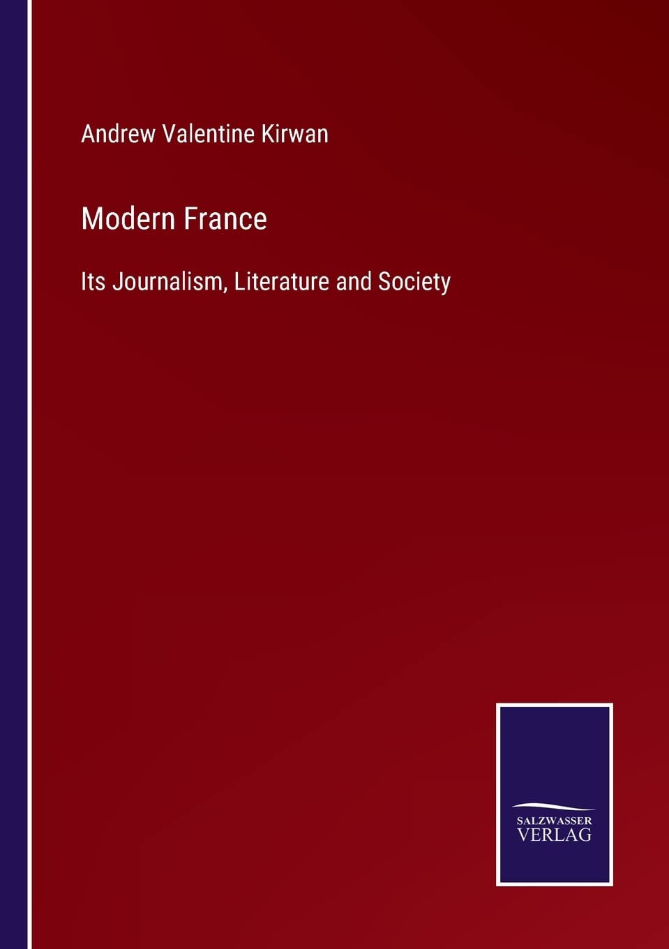 Modern France: Its Journalism, Literature and Society