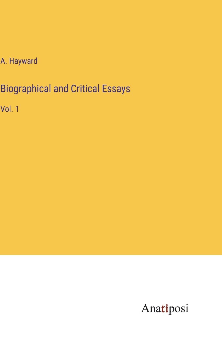 Biographical and Critical Essays: Vol. 1