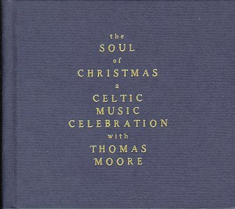 The Soul of Christmas: A Celtic Music Celebration with Thomas Moore