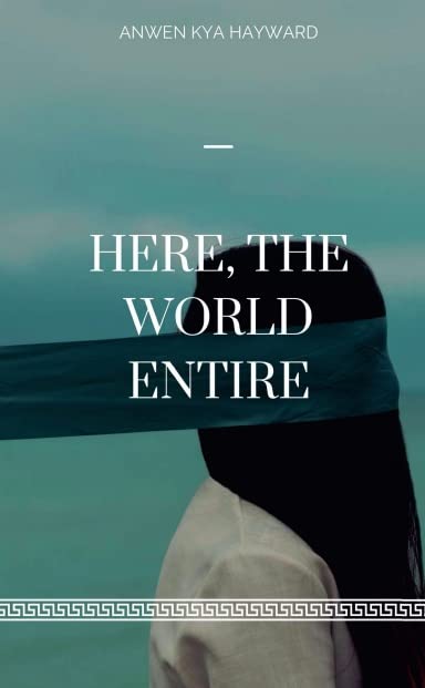 Here, the World Entire