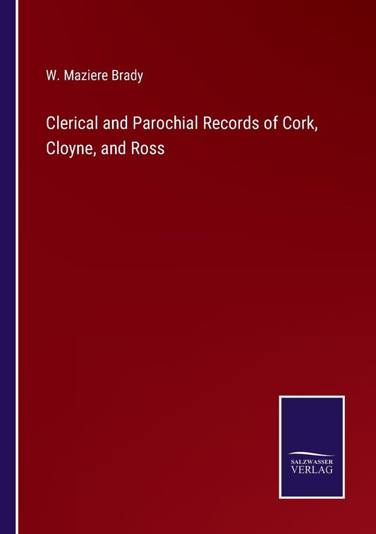 Clerical and Parochial Records of Cork, Cloyne, and Ross