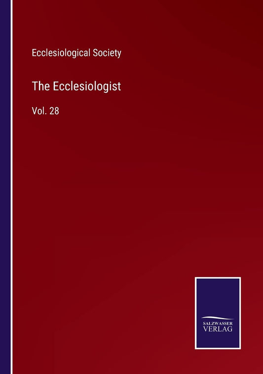 The Ecclesiologist: Vol. 28