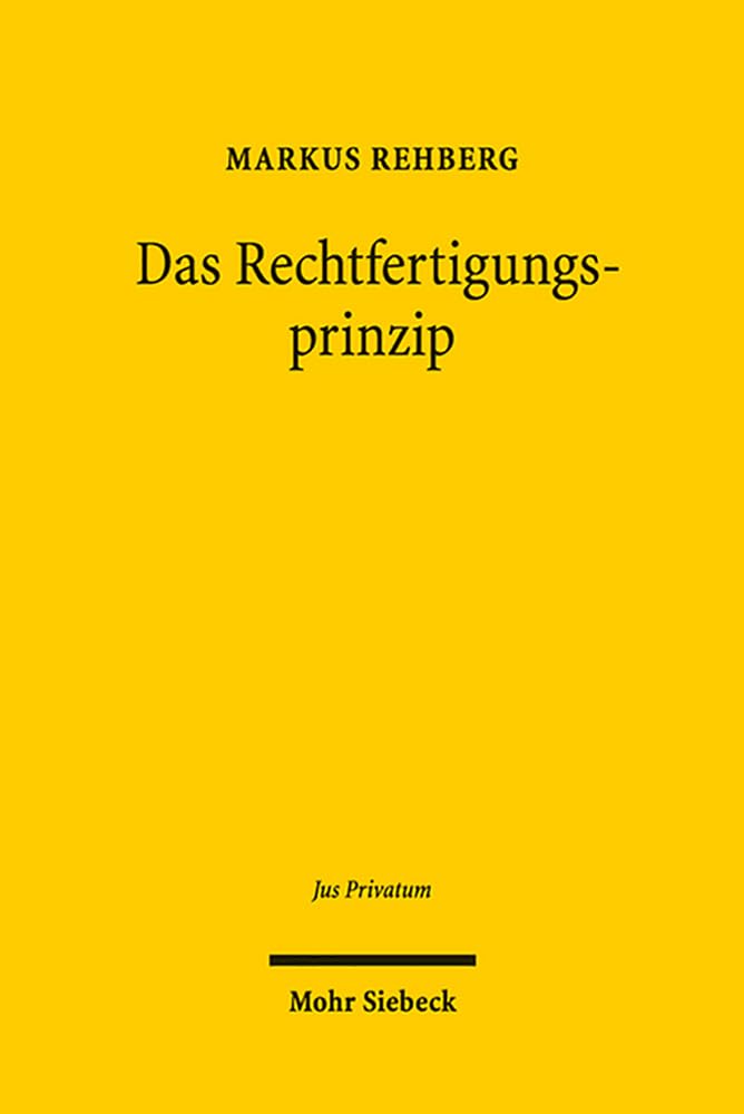 Das Rechtfertigungsprinzip: Eine Vertragstheorie (Jus Privatum) (German Edition)