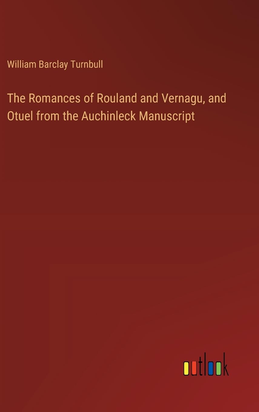 The Romances of Rouland and Vernagu, and Otuel from the Auchinleck Manuscript