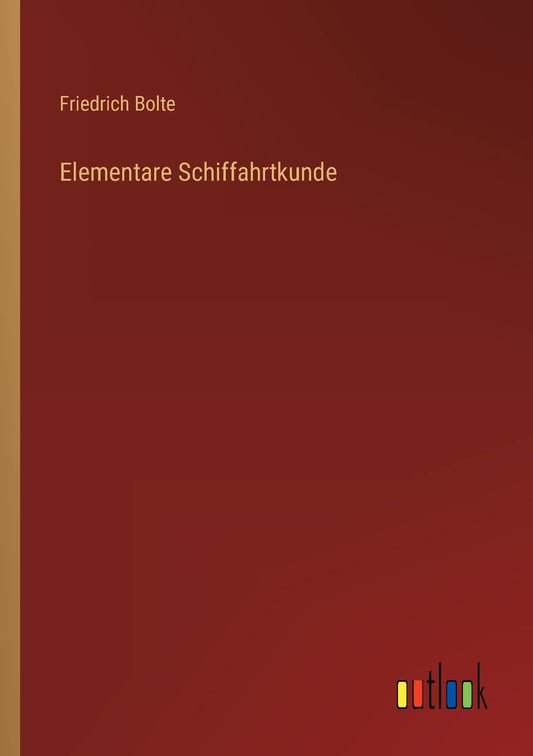 Elementare Schiffahrtkunde (German Edition)