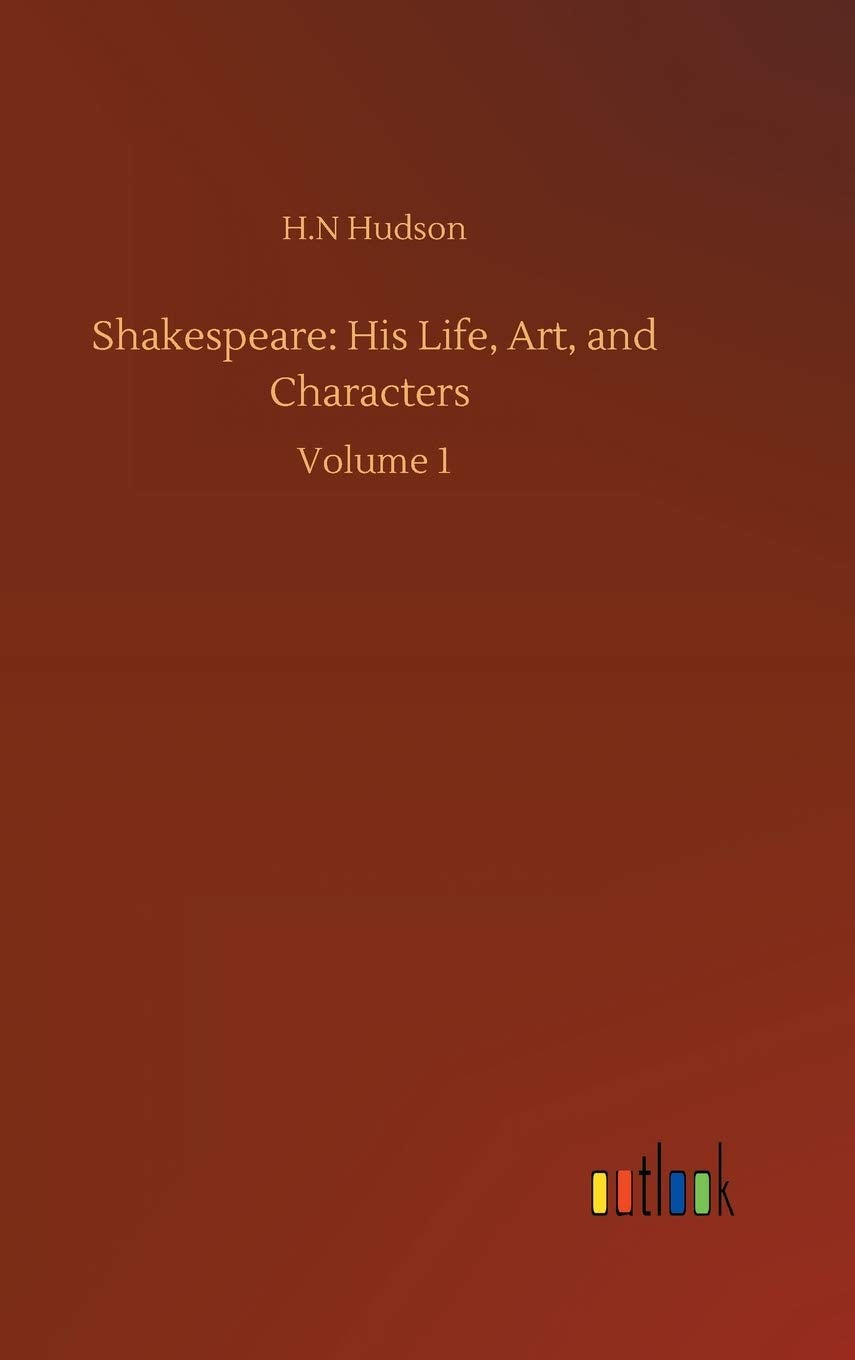 Shakespeare: His Life, Art, and Characters: Volume 1