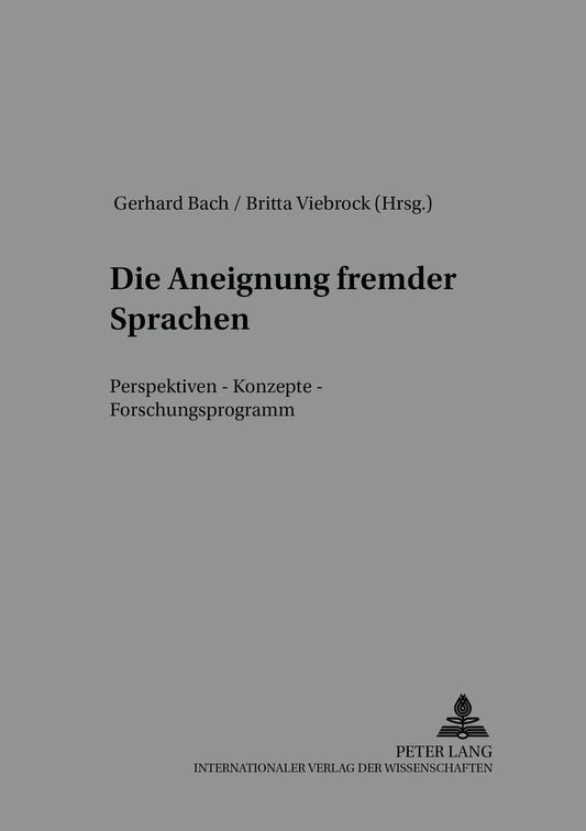 Die Aneignung fremder Sprachen: Perspektiven – Konzepte – Forschungsprogramm (Kolloquium Fremdsprachenunterricht) (Germa
