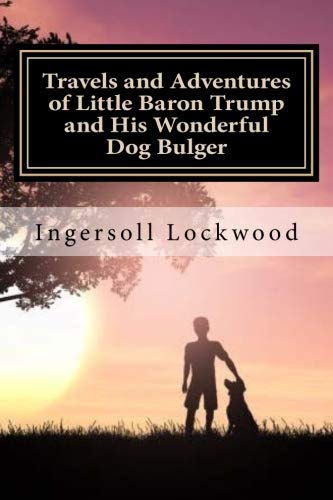 Travels and Adventures of Little Baron Trump and His Wonderful Dog Bulger