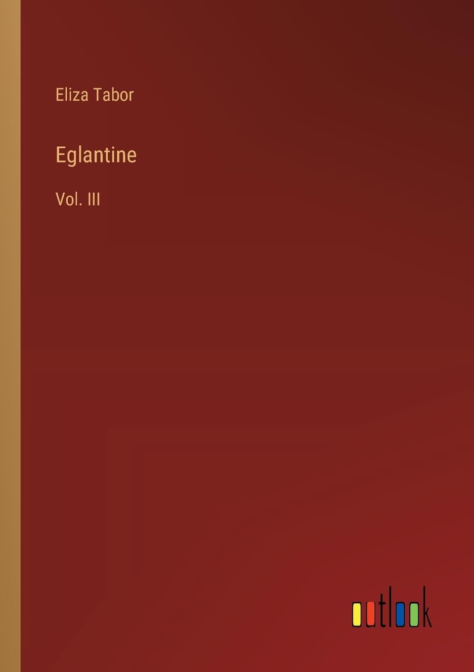 Eglantine: Vol. III
