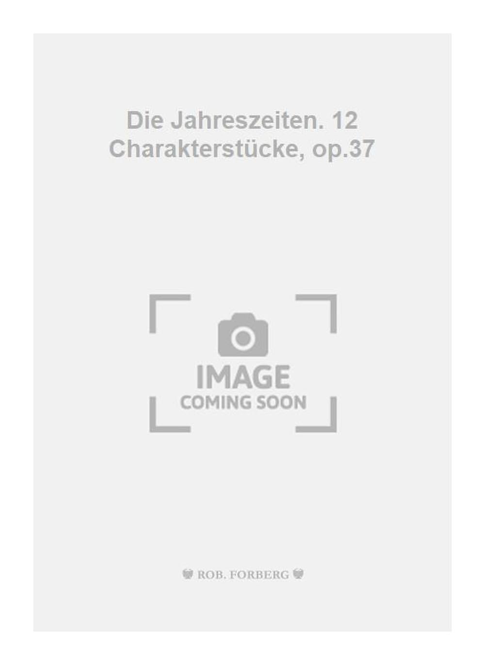 Die Jahreszeiten. 12 Charakterstücke, op.37