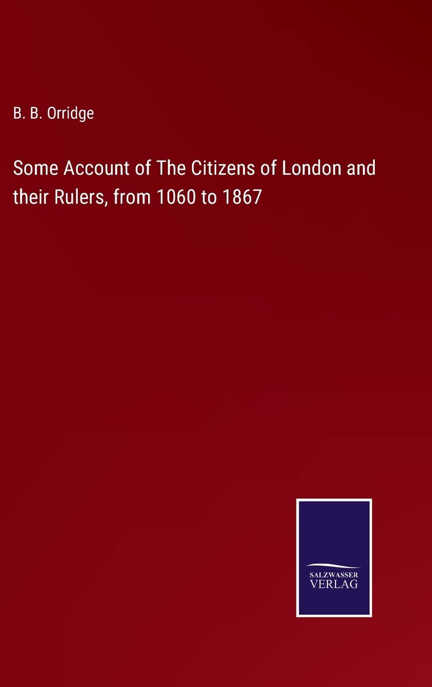 Some Account of The Citizens of London and their Rulers, from 1060 to 1867