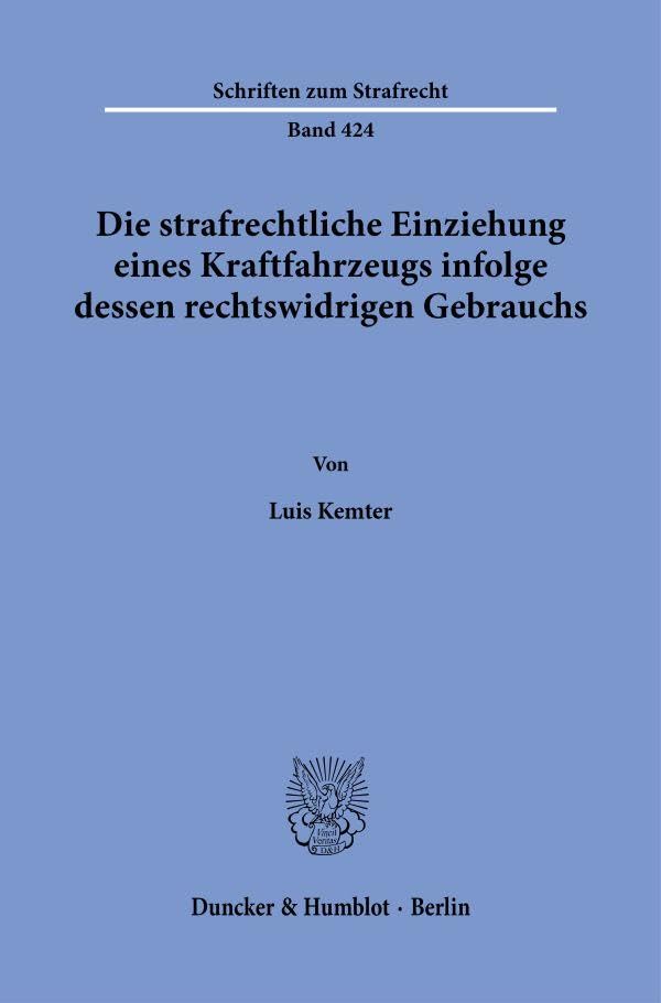 Die Strafrechtliche Einziehung Eines Kraftfahrzeugs Infolge Dessen Rechtswidrigen Gebrauchs (Schriften Zum Strafrecht, 4