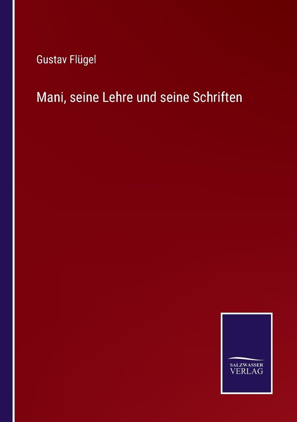 Mani, seine Lehre und seine Schriften (German Edition)