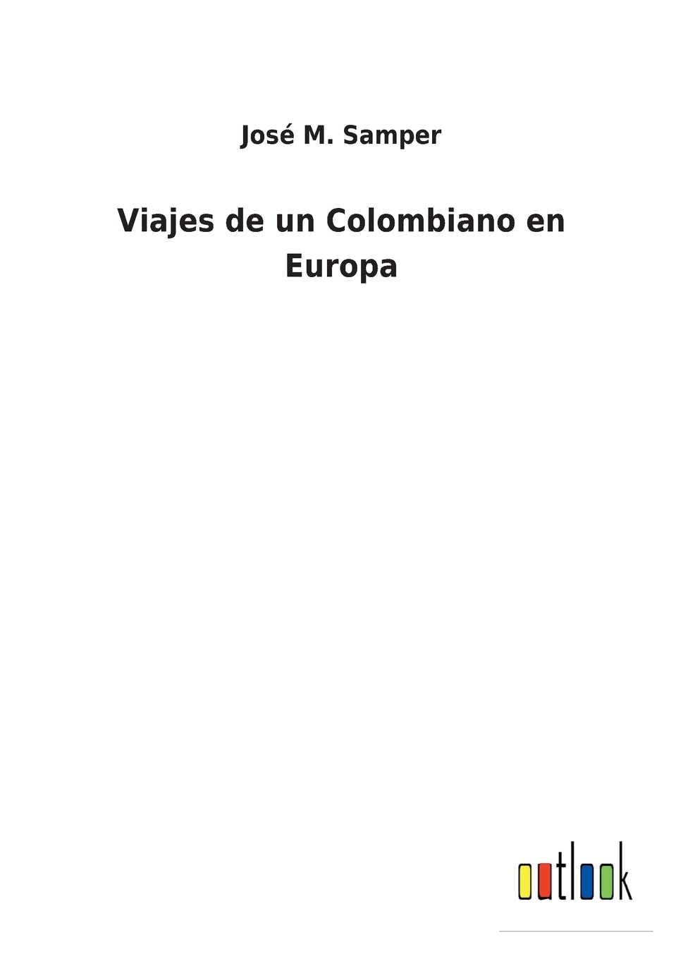 Viajes de un Colombiano en Europa (Spanish Edition)