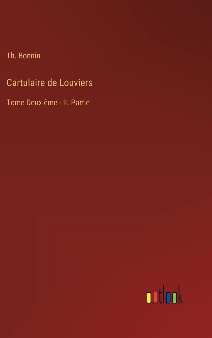 Cartulaire de Louviers: Tome Deuxième - II. Partie (French Edition)