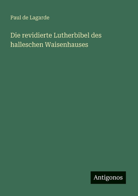 Die revidierte Lutherbibel des halleschen Waisenhauses (German Edition)