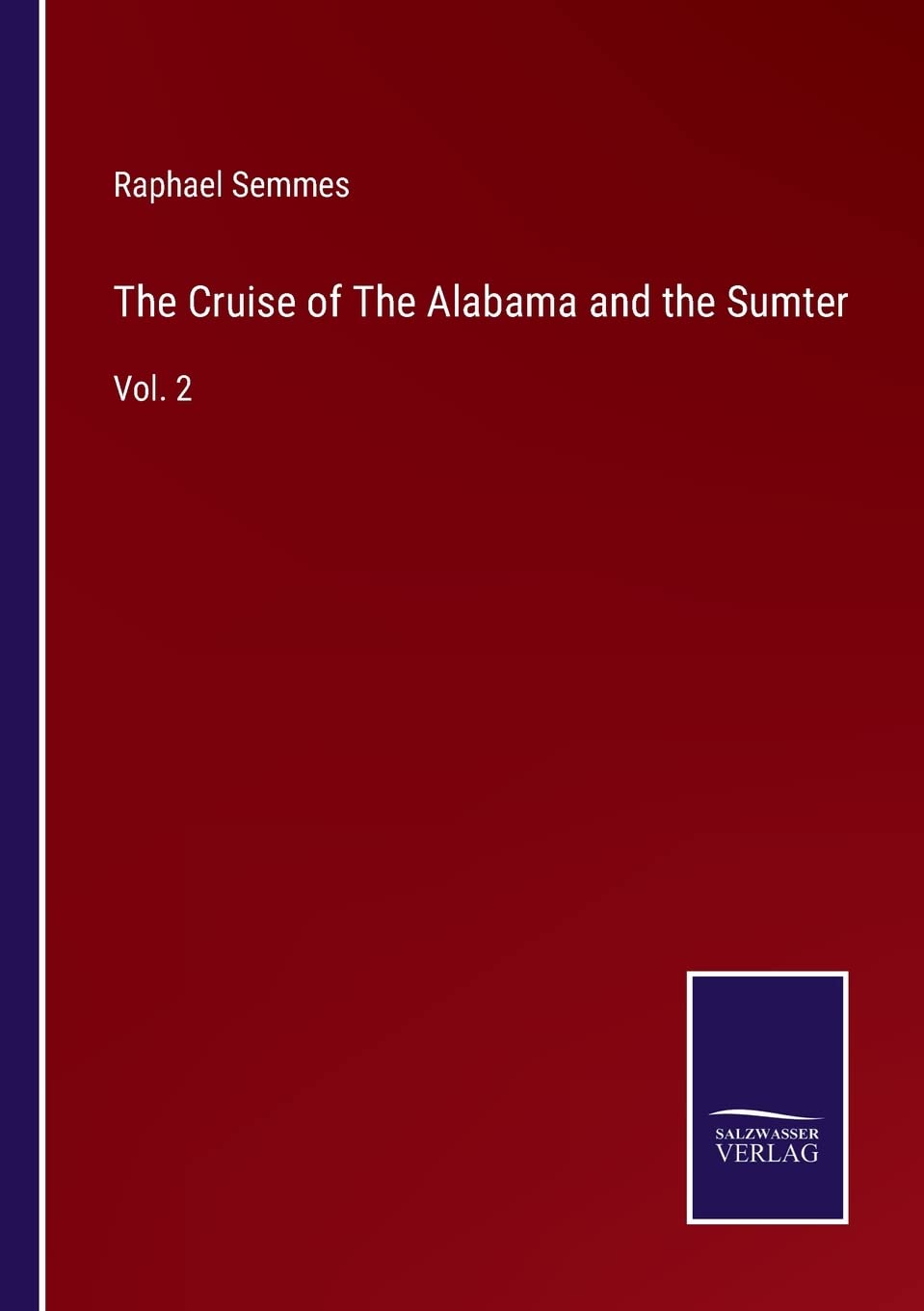 The Cruise of The Alabama and the Sumter: Vol. 2