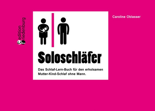 Soloschläfer - Das Schlaf-Lern-Buch für den erholsamen Mutter-Kind-Schlaf ohne Mann
