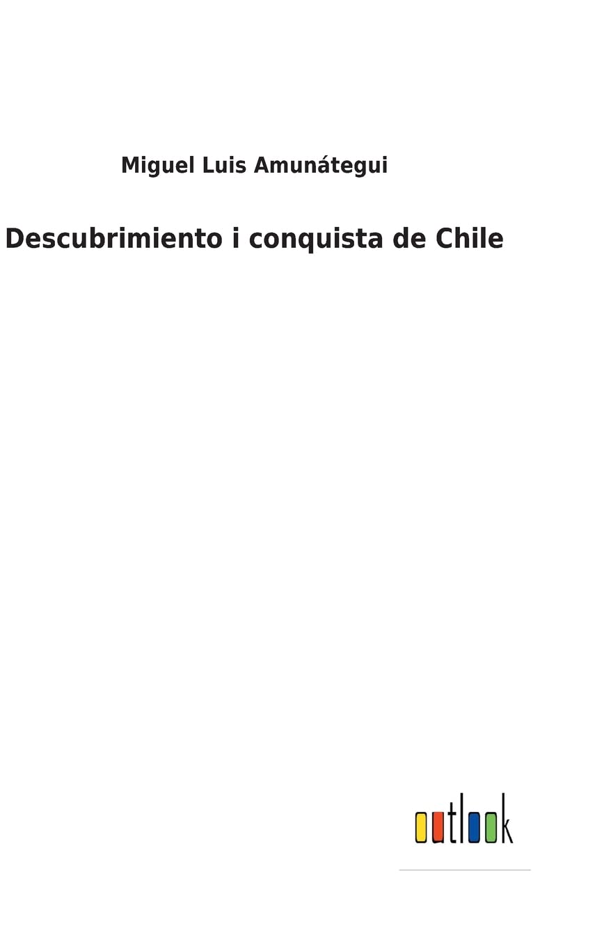 Descubrimiento i conquista de Chile (Spanish Edition)