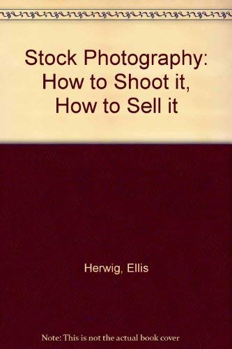Stock Photography: How to Shoot It/How to Sell It