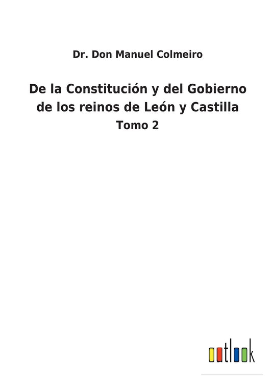 De la Constitución y del Gobierno de los reinos de León y Castilla: Tomo 2 (Spanish Edition)