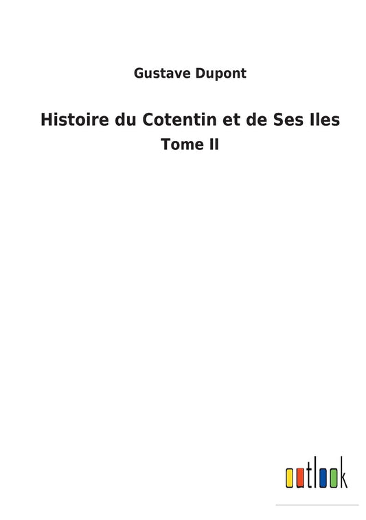Histoire du Cotentin et de Ses Iles: Tome II (French Edition)