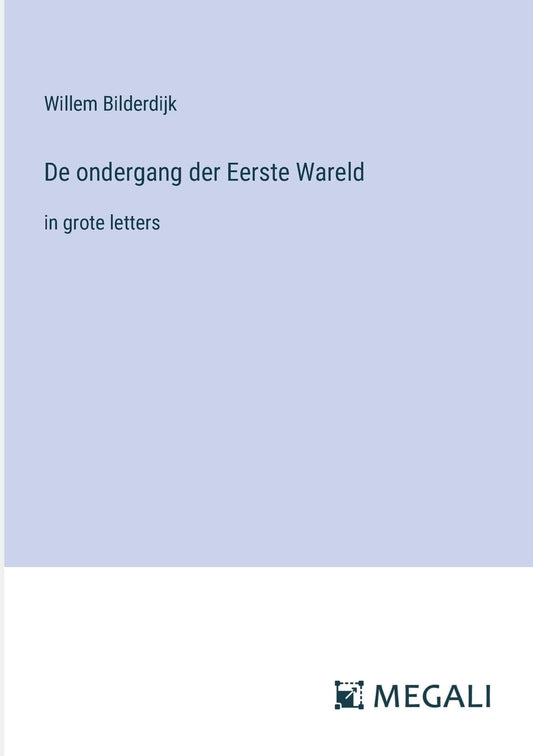 De ondergang der Eerste Wareld: in grote letters (Dutch Edition)
