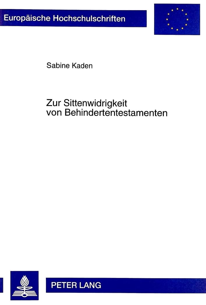 Zur Sittenwidrigkeit von Behindertentestamenten: Ein Beitrag zur praktischen Relevanz der Subsidiarität (Europäische Hoc