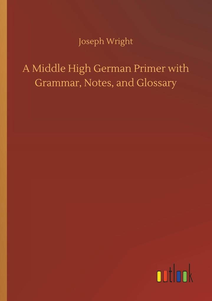 A Middle High German Primer with Grammar, Notes, and Glossary