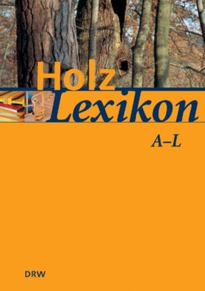 Holz - Lexikon: Nachschlagewerk für die Holz- und Forstwirtschaft. 15000 Stichwörter