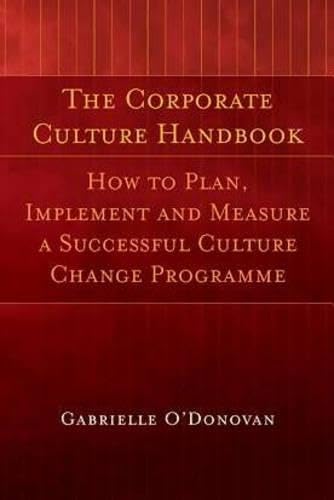 The Corporate Culture Handbook: How to Plan, Implement, And Measure a Successful Culture Change Programme