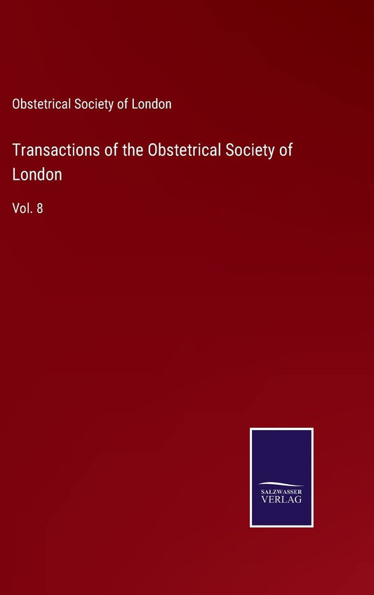 Transactions of the Obstetrical Society of London: Vol. 8