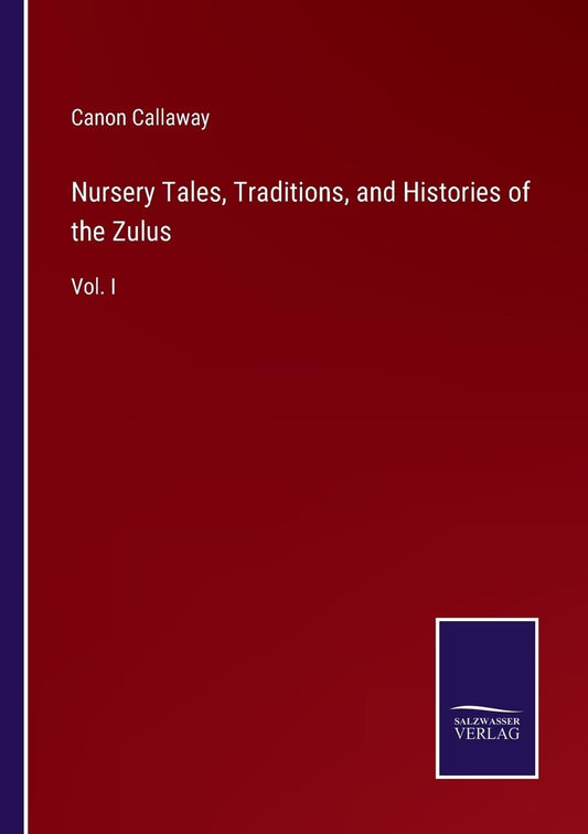 Nursery Tales, Traditions, and Histories of the Zulus: Vol. I