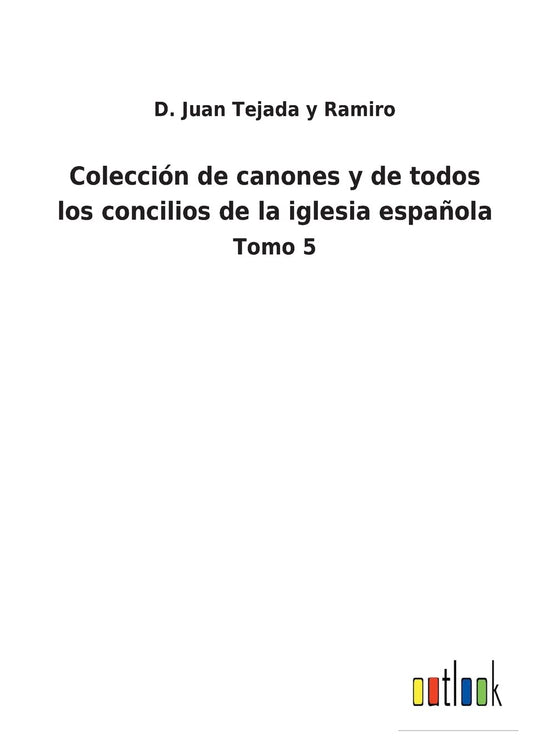 Colección de canones y de todos los concilios de la iglesia española: Tomo 5 (Spanish Edition)